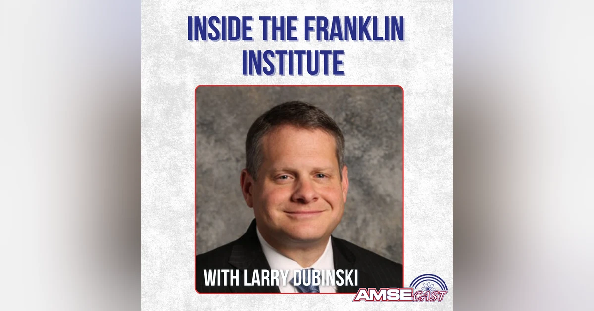 Inside The Franklin Institute with Larry Dubinski