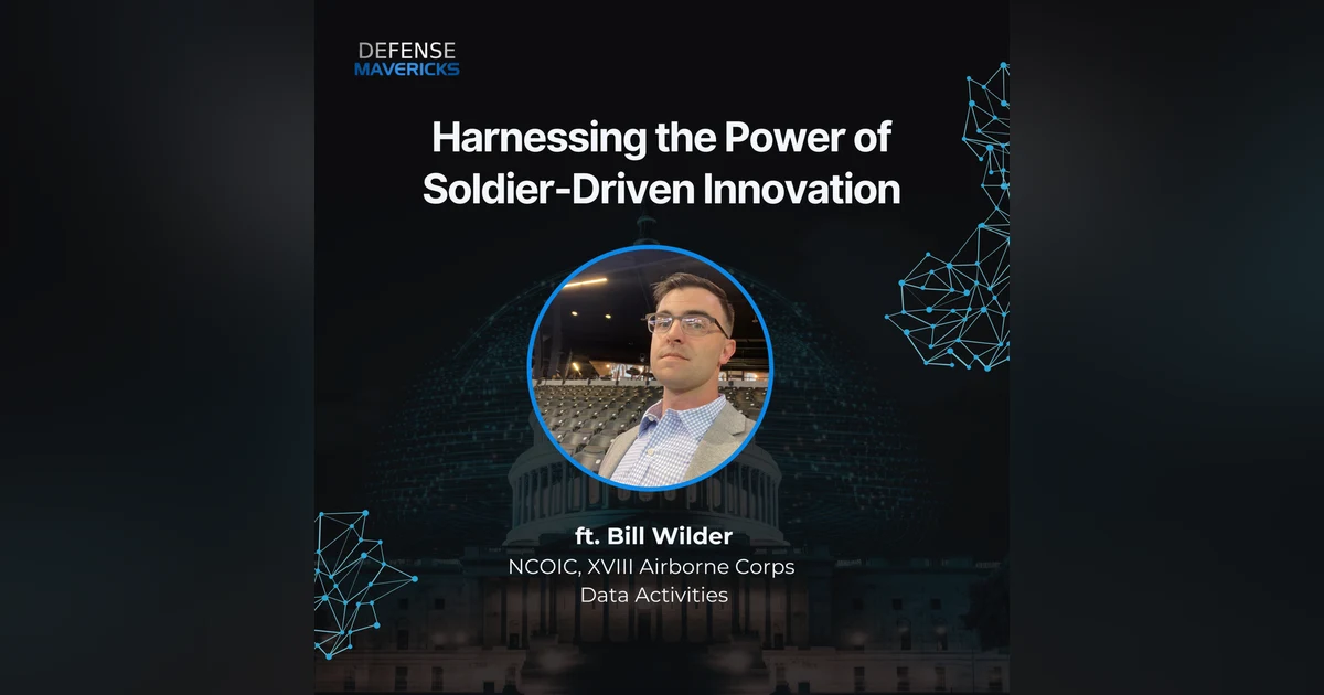 Harnessing the Power of Solder-Driven Innovation with Bill Wilder, NCOIC, XVIII Airborne Corps Data Activities