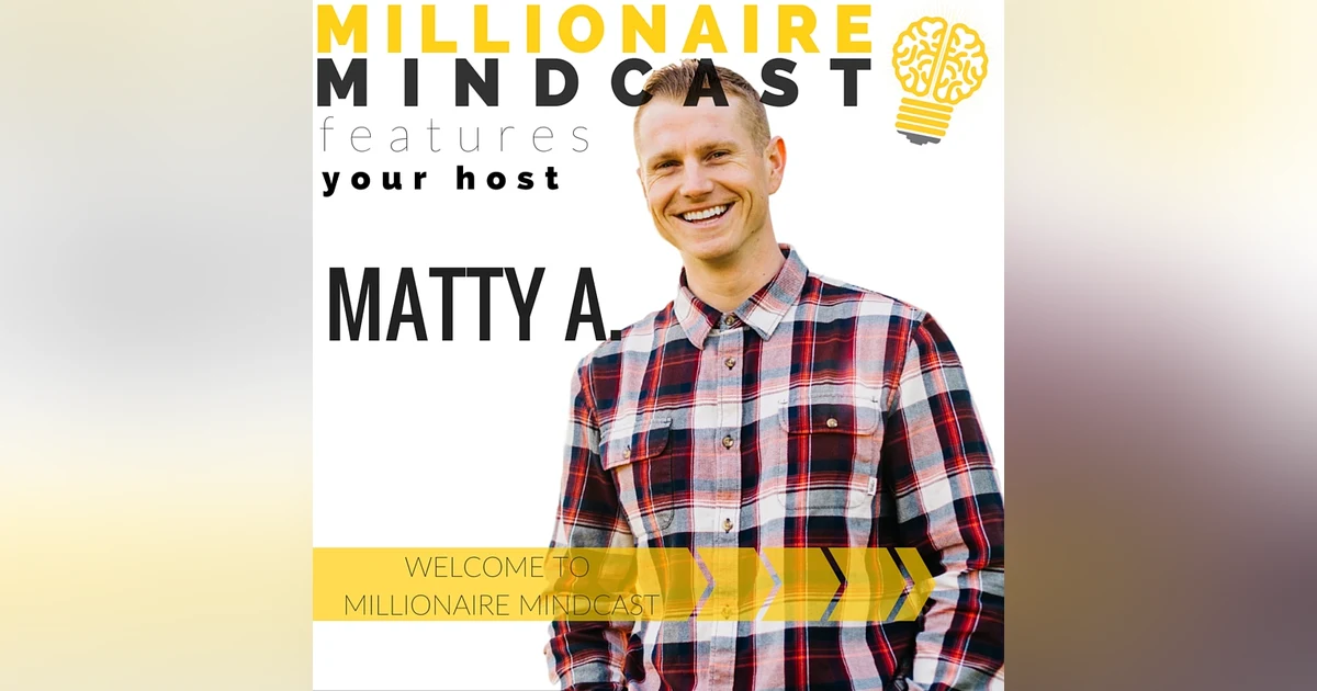 000: Welcome to the Millionaire Mindcast | Matty A.