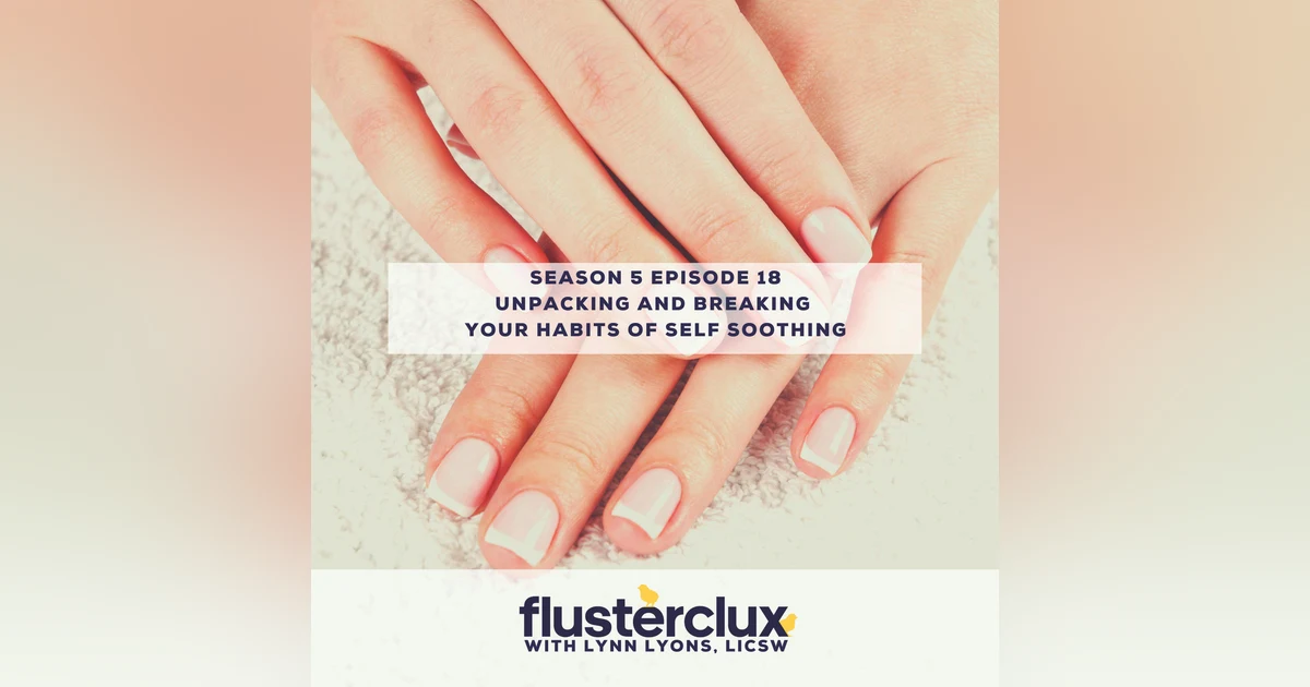 Unpacking and Breaking Your Habits That Self Soothe