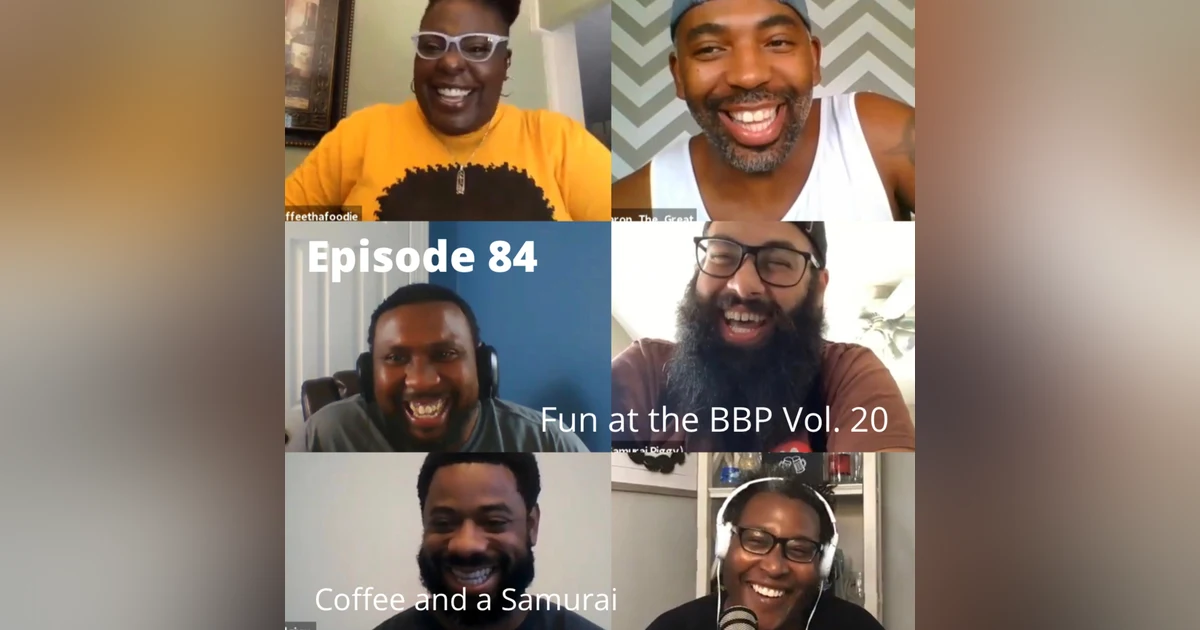 BBP 84 - Social Distancing Series - Fun at the BBP Vol. 20 (Coffee and A Samurai)