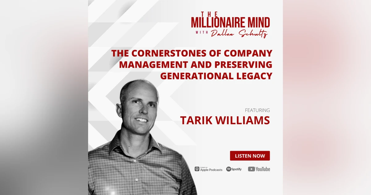 EP33: The Cornerstones of Company Mnagement and Preserving Generational Legacy with Tarik Williams