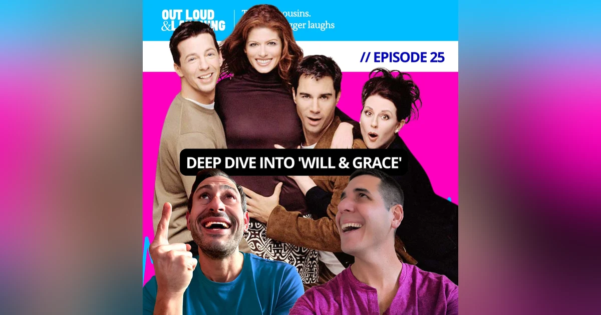 Ep. 25 “Deep Dive Into 'Will & Grace'” // Out Loud & Laughing with Bryan & Jon