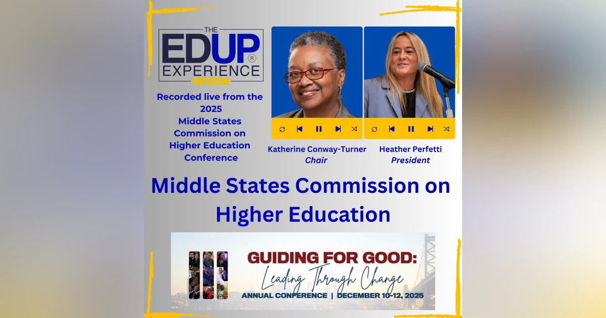 LIVE from the 2025 Middle States Commission on Higher Education Annual Conference - with Katherine Conway-Turner, Chair, & Heather Perfetti, President, Middle States Commission on  Higher Education