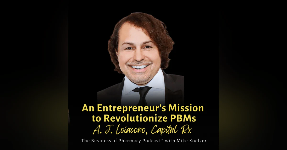 An Entrepreneur's Mission to Revolutionize PBMs | A.J. Loiacono, Capital Rx