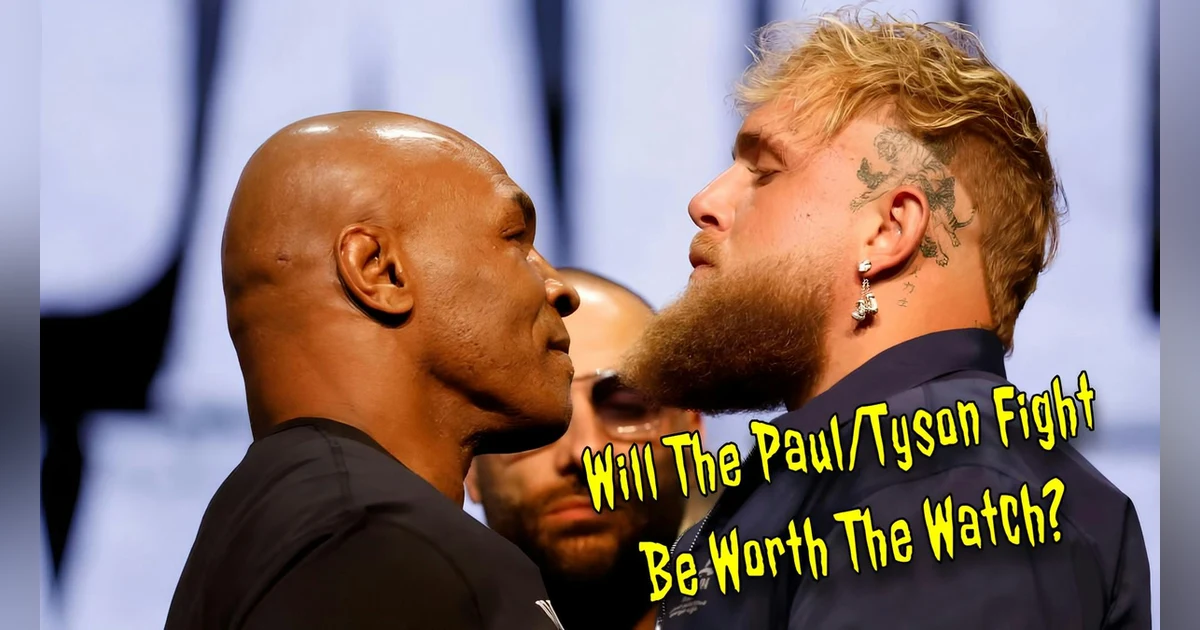 Will The Paul/Tyson Fight Be Worth The Watch?