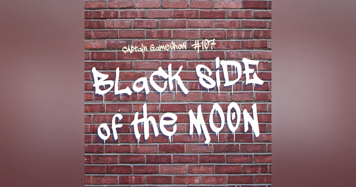 Episode 107: Black Side of the Moon