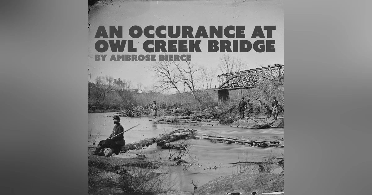 An Occurrence at Owl Creek Bridge–a Classic Short Story by Ambrose Bierce