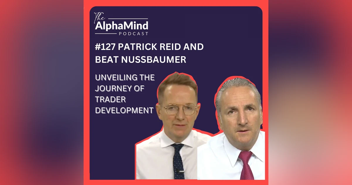 #127 Patrick Reid & Beat Nussbaumer: Unveiling the Journey of Trader Development