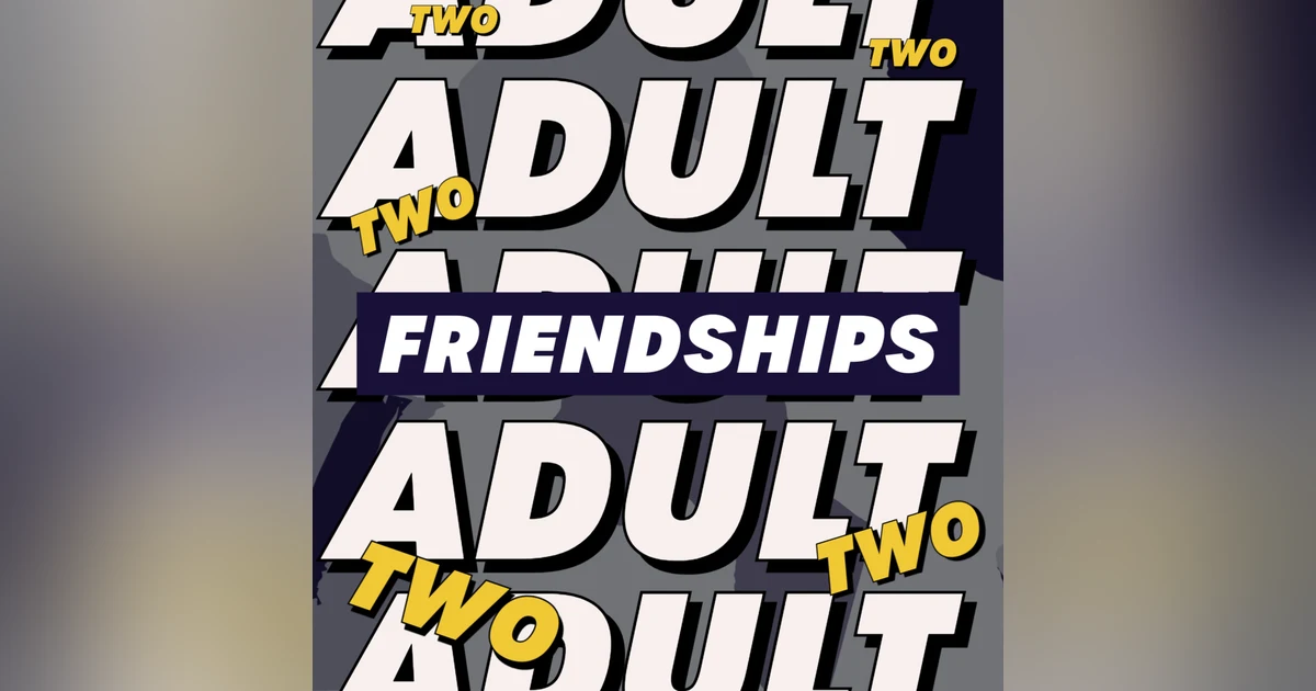 Adult Friendships Two
