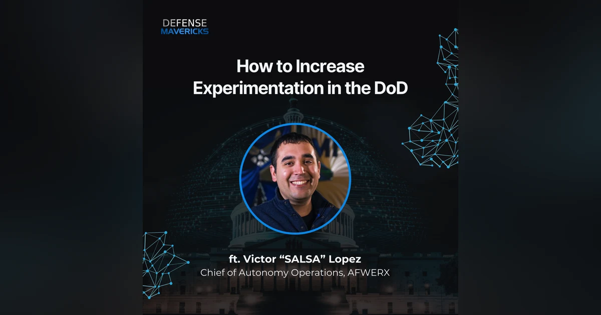 How to Increase Experimentation in the DoD with Victor “SALSA” Lopez