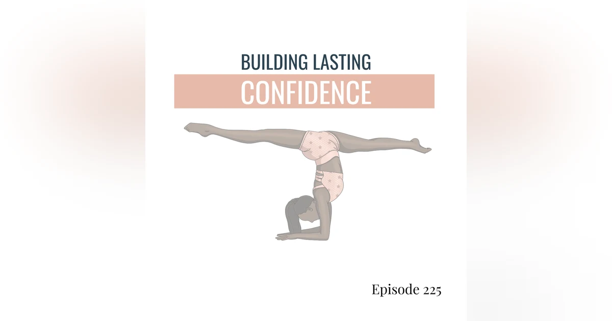225. Building Lasting Confidence in Dance: It Takes More than Affirmations