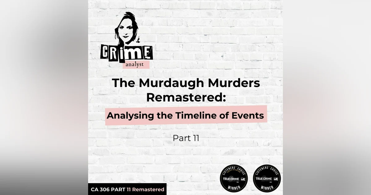 Ep 306: The Murdaugh Murders REMASTERED: Analysing the Timeline of Events cont. Part 11