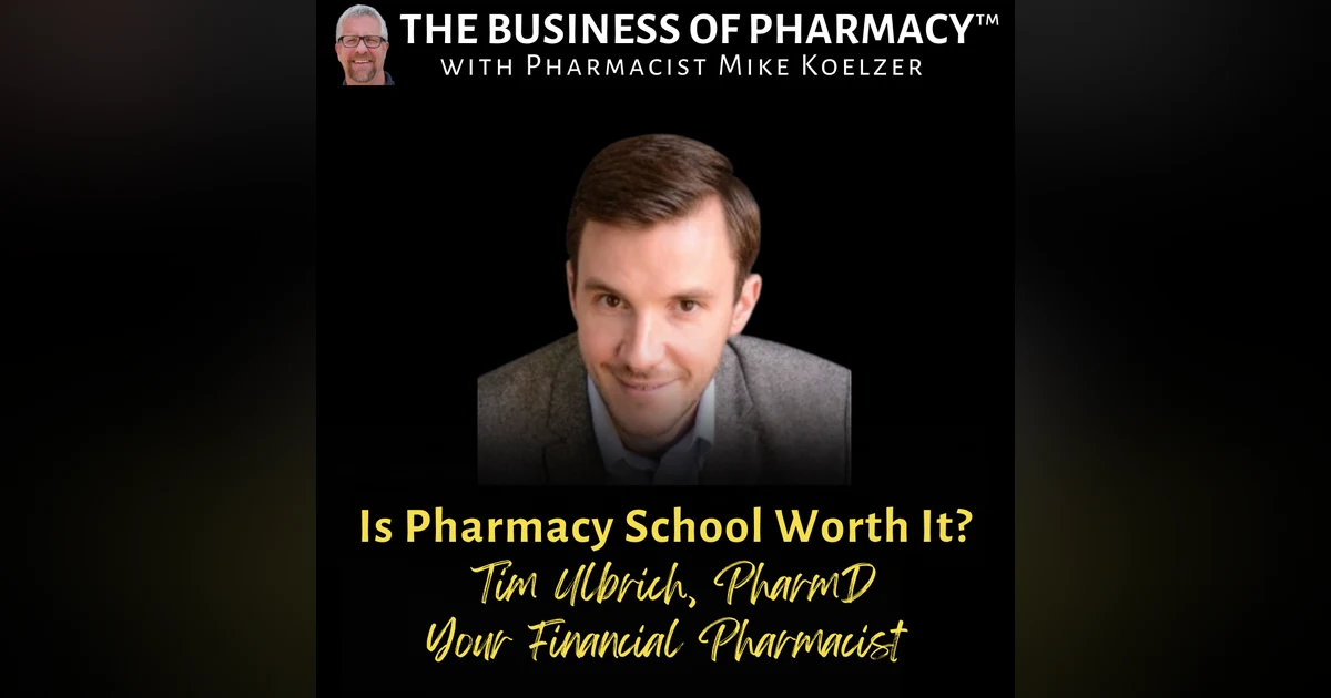 Is Pharmacy School Worth It? | Tim Ulbrich, PharmD, Co-Founder & CEO, Your Financial Pharmacist