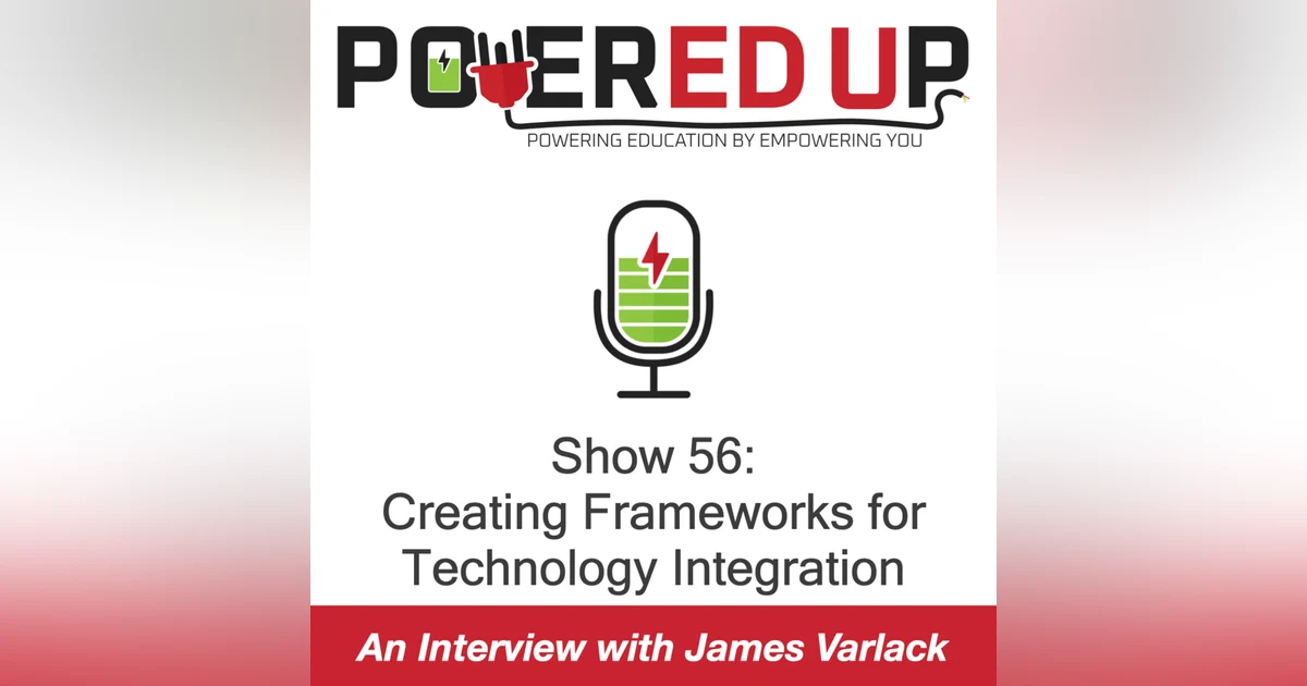 Show 56: Creating Frameworks for Technology Integration