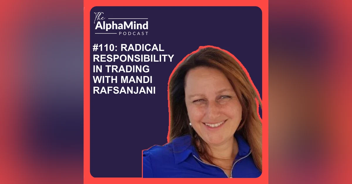 #110 Radical Responsibility in Trading with Mandi Rafsanjani