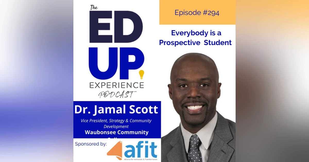 294: Everybody is a Prospective Student - with Dr. Jamal Scott, Vice President, Strategy & Community Development, Waubonsee Community College