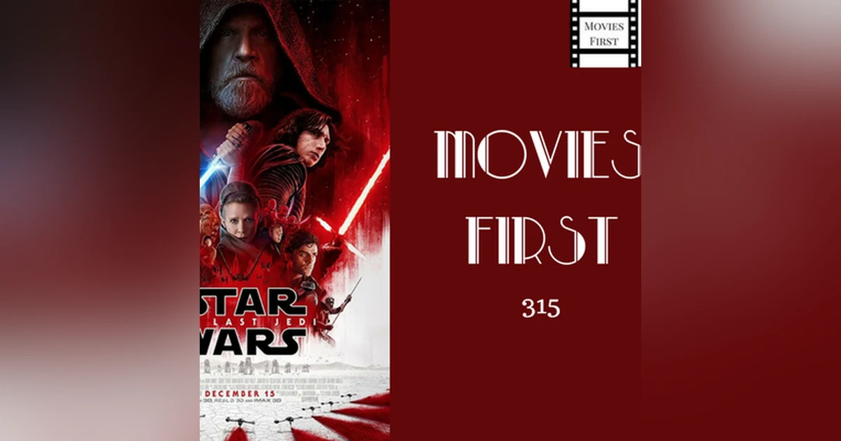 315: Star Wars: Episode VIII - The Last Jedi - Movies First with Alex First