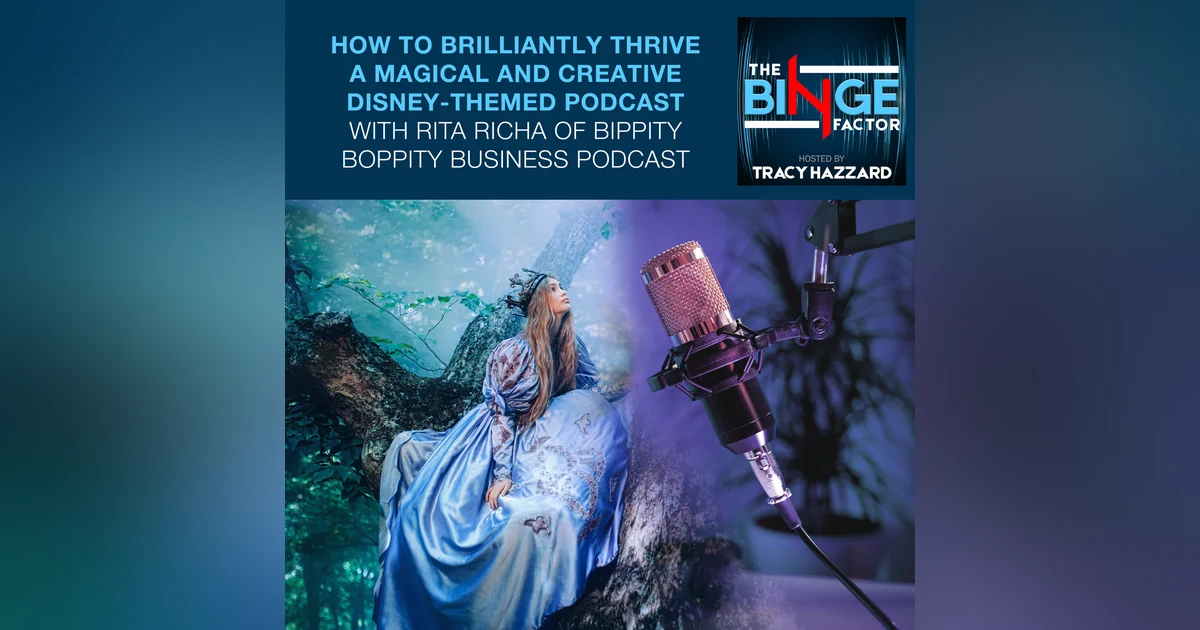 How To Brilliantly Thrive A Magical And Creative Disney-Themed Podcast With Rita Richa Of Bippity Boppity Business Podcast