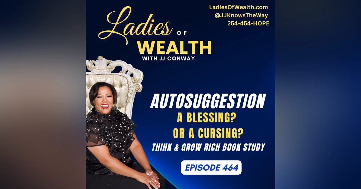 Episode 464: Autosuggestion - a Cursing or a Blessing? (Think & Grow Rich Book Study)