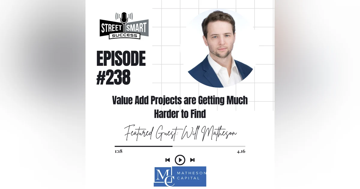 238: Value Add Projects Are Getting Much Harder To Find