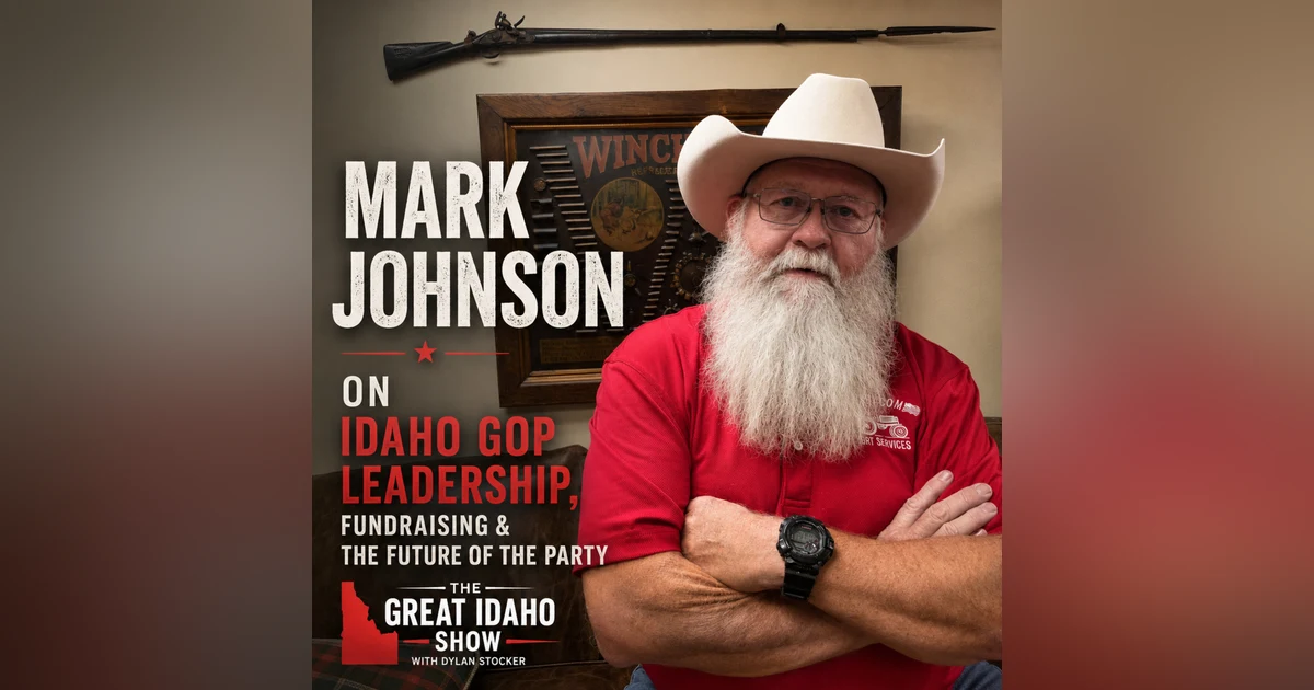 Mark Johnson on Idaho GOP Leadership, Fundraising, and the Future of the Party