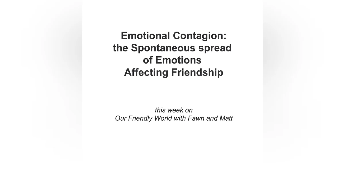 Emotional Contagion: The Spontaneous Spread of Emotions Affecting Friendship