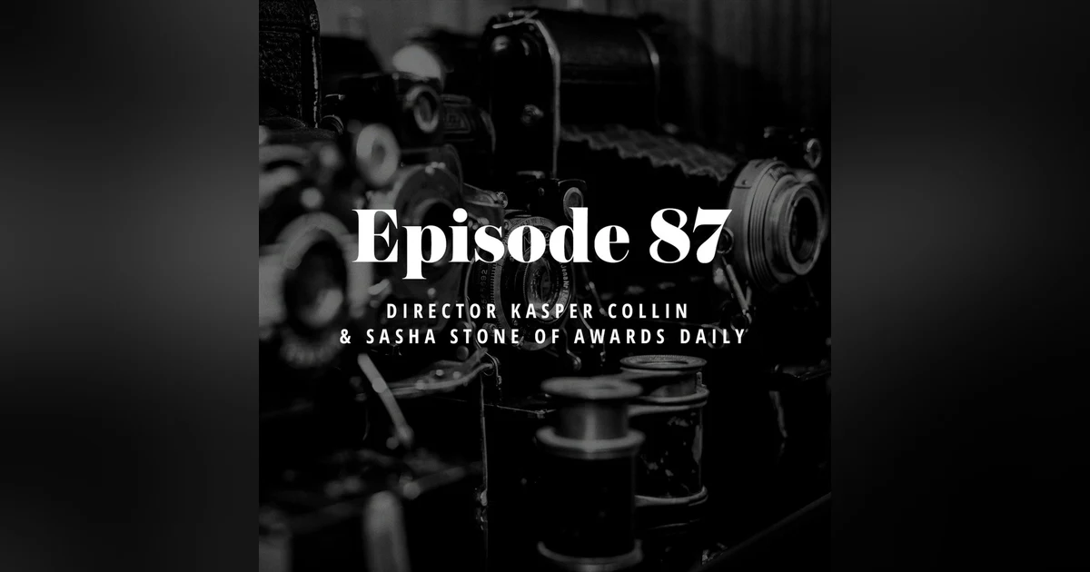 Episode 87: Director Kasper Collin & Sasha Stone of Awards Daily