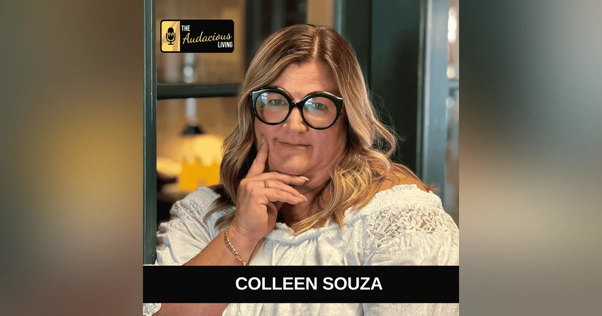 Why ”Don’t Be Normal. Be Yourself.” Can Change the Way You Live with Colleen Souza