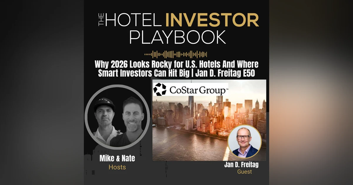 Why 2026 Looks Rocky for U.S. Hotels And Where Smart Investors Can Hit Big | Jan Freitag E50