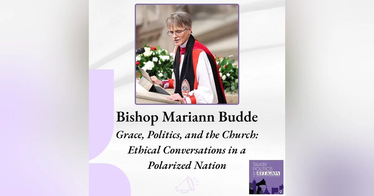 Bishop Mariann Edgar Budde on Faith, Politics, and Ethical Conversations in a Polarized Nation