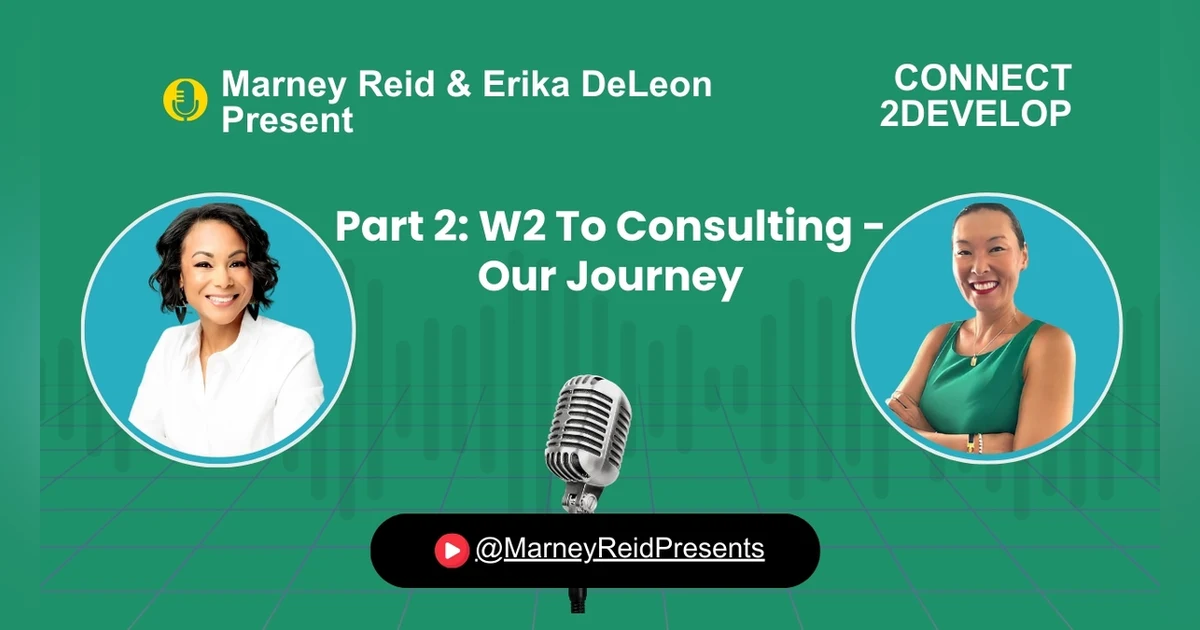 Part 2- W2 To Consulting - Our Journey with Marney Reid and Erika DeLeon