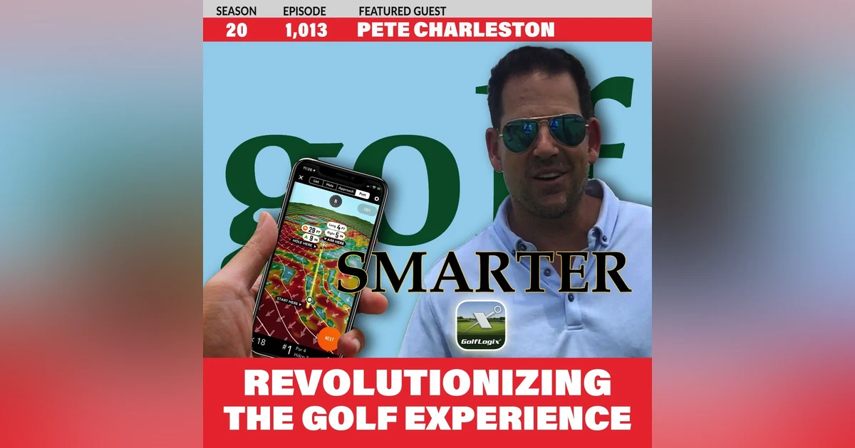 Revolutionizing the Golf Experience: The Power of GolfLogix with CEO Pete Charleston