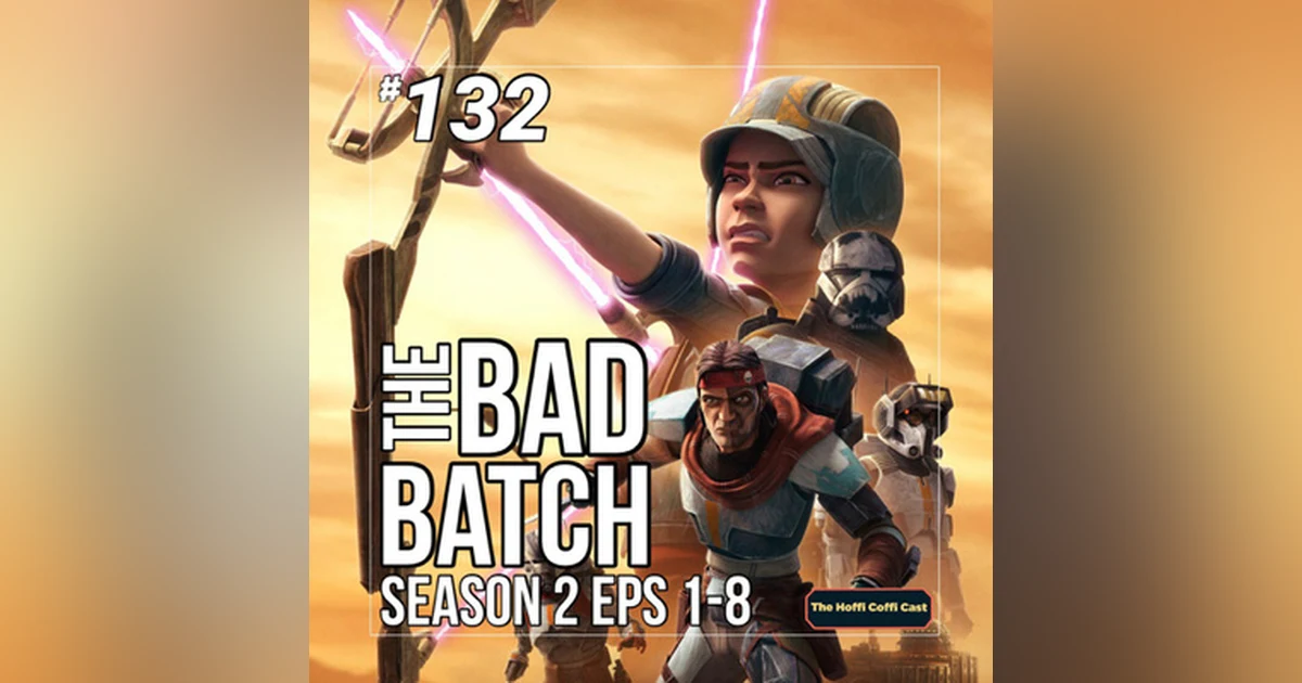 132 - Star Wars: The Bad Batch S2 (Eps 1-8)