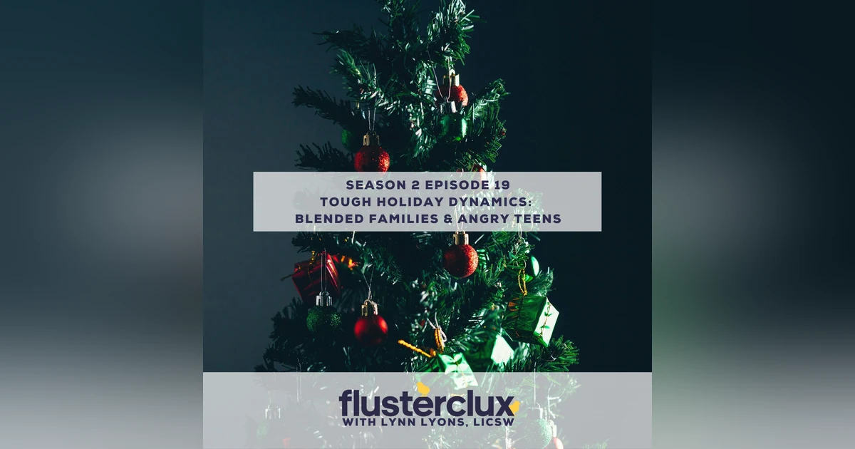 Tough Dynamics At The Holidays: Blended Families and Angry Teens