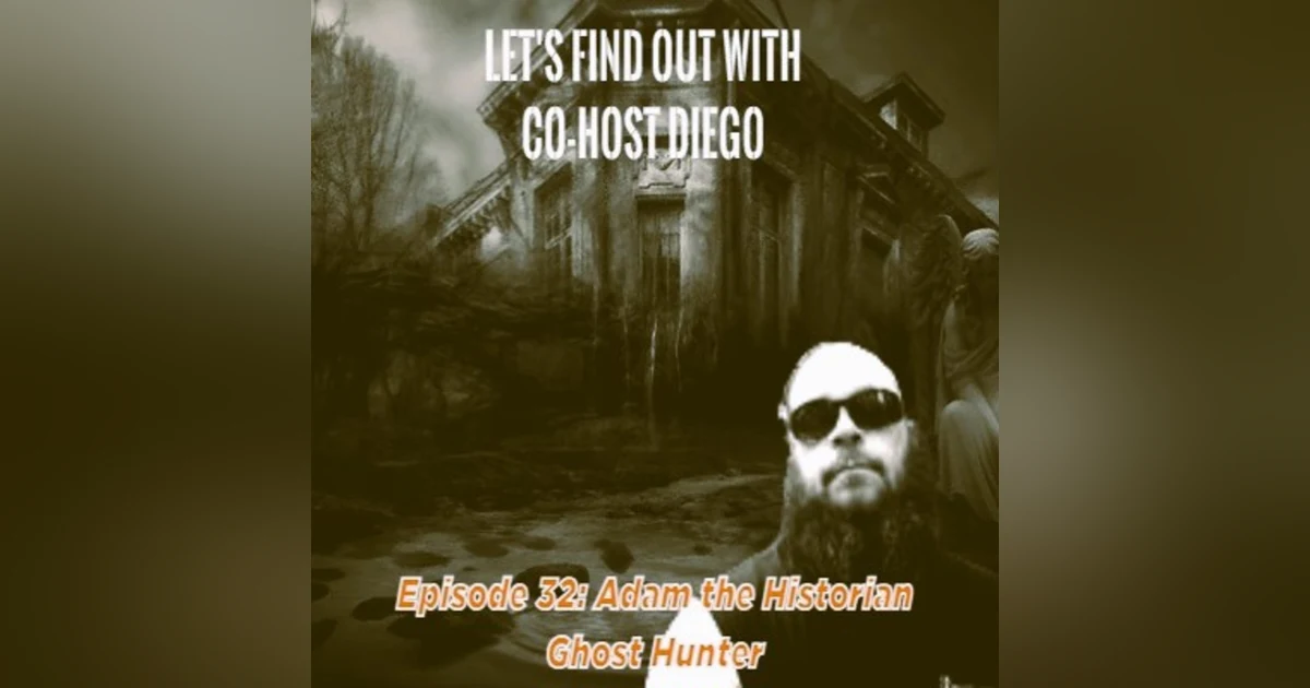 Episode 32: Adam the Historian Ghost Hunter