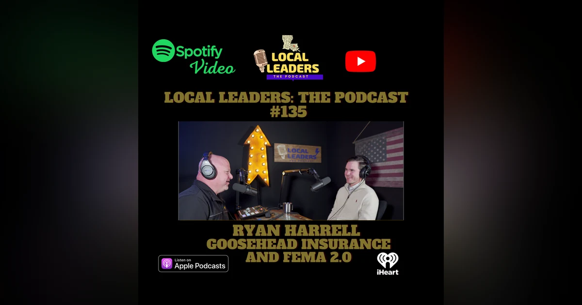 FEMA Risk Rating 2.0 & More with Ryan Harrell Goosehead Insurance Local Leaders Podcast 135
