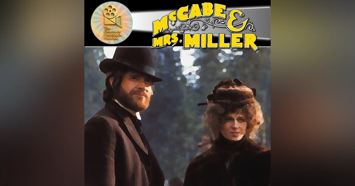 McCabe And Mrs Miller (1971) - Robert Altman - Cinematic Flashback Podcast