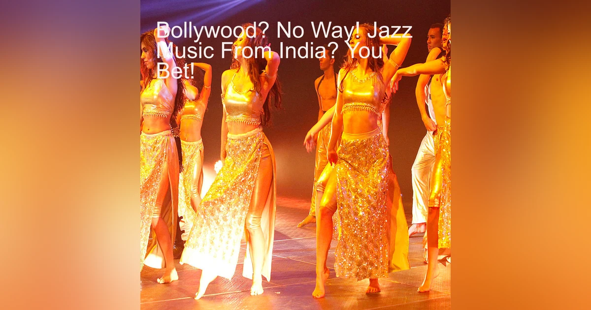Bollywood? No Way! Jazz Music From India? You Bet!