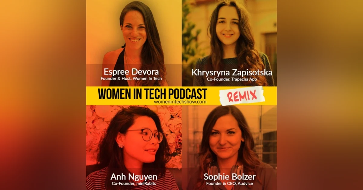 Remix: Sophie Bolzer, Anh Nguyen, and Khrysryna Zapisotska: Women In Tech