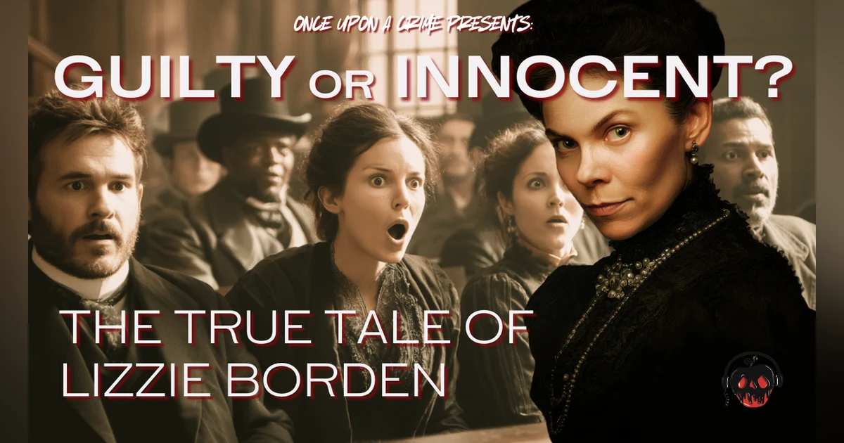 The True Tale of Lizzie Borden: Part 3 - Lizzie’s Enduring Legacy