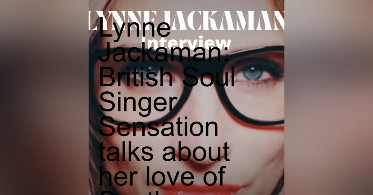 Lynne Jackaman: British Soul Singer Sensation talks about her love of Southern Soul Music