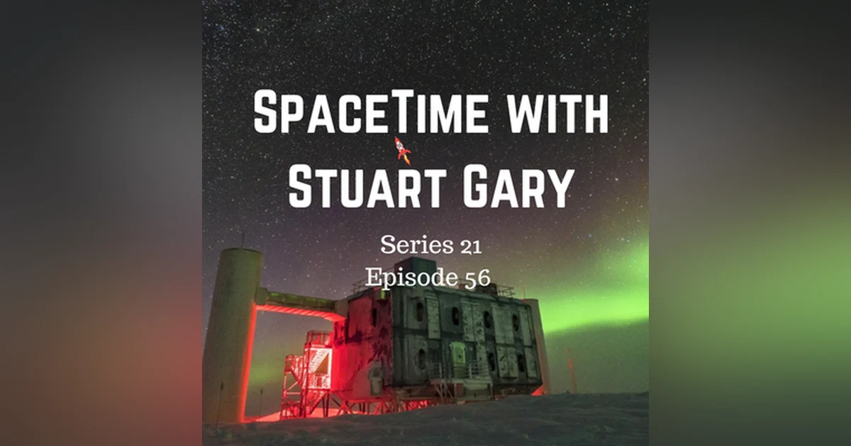 56: Cosmic ray neutrinos traced back to their source - SpaceTime with Stuart Gary S21E56