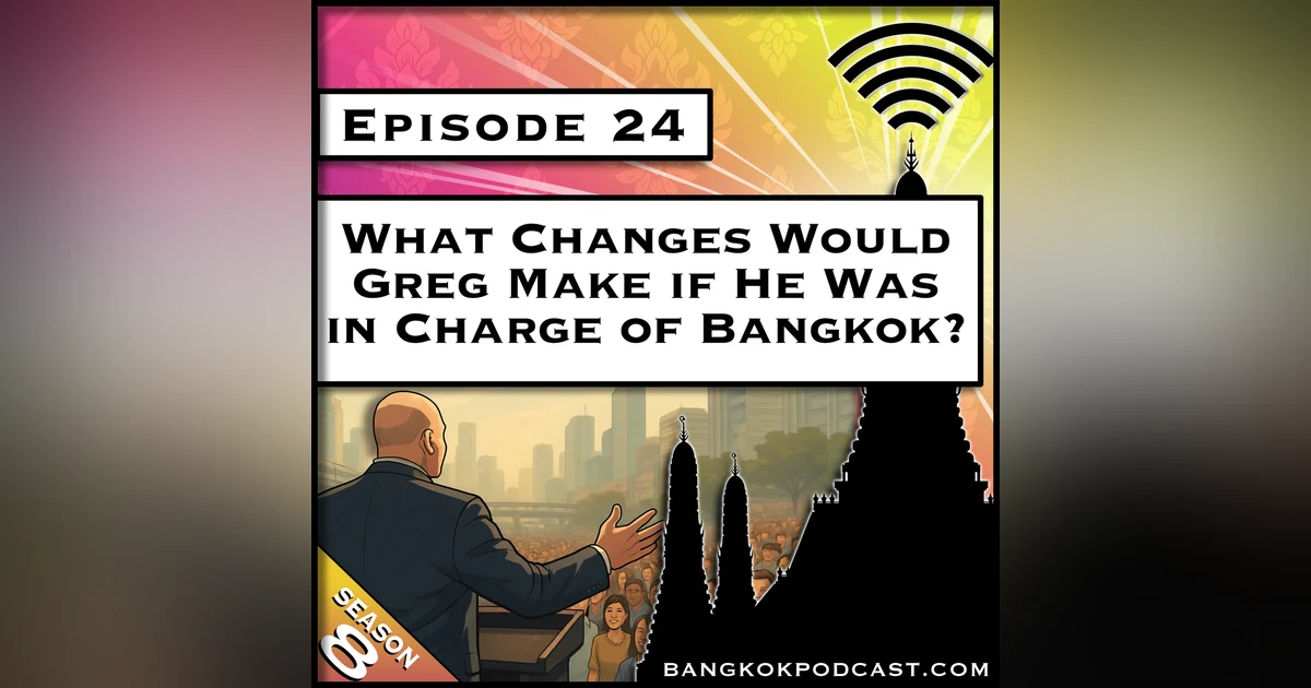 What Changes Would Greg Make if He Was in Charge of Bangkok? [S8.E24]