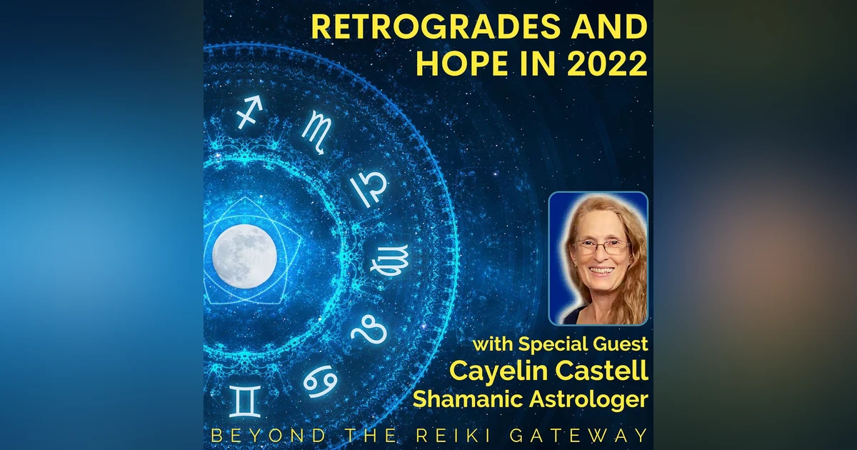 Astrological Retrogrades & Hope in 2022 with Cayelin Castell