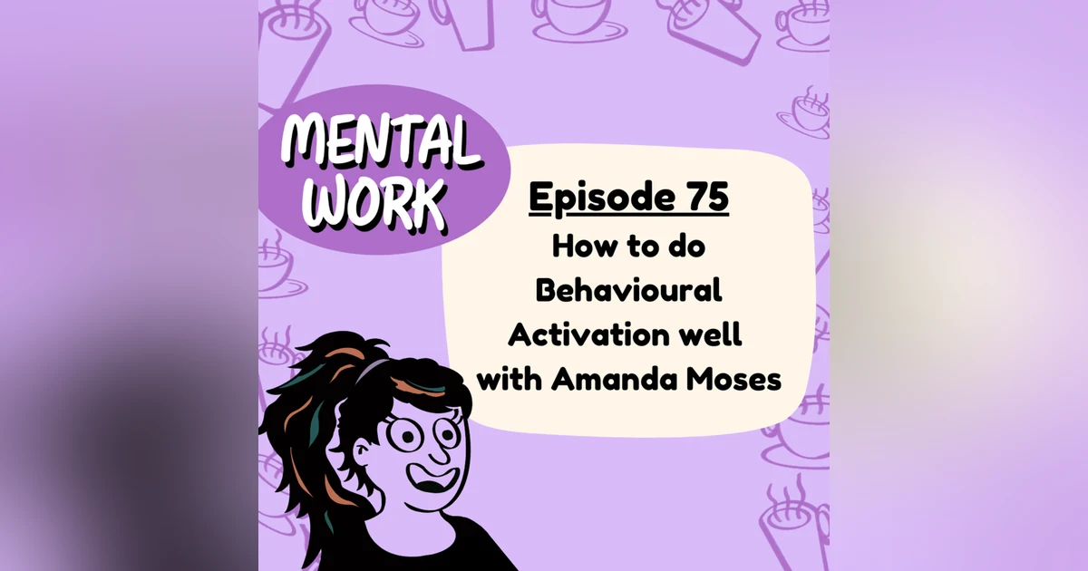 How to do Behavioural Activation well (with Amanda Moses)