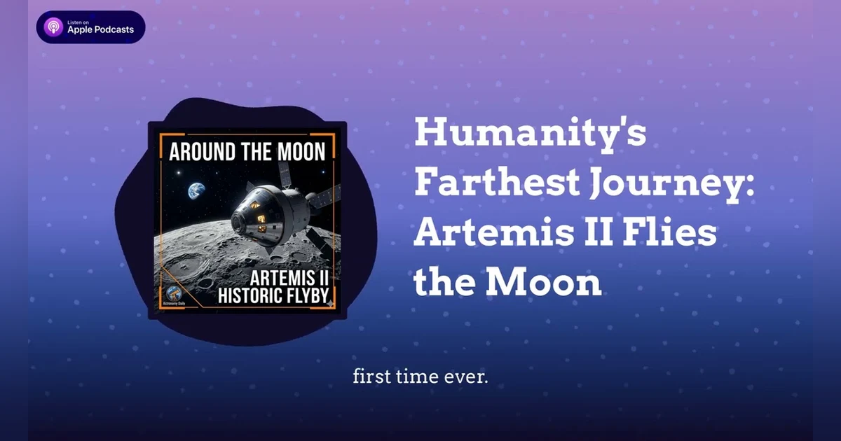 Humanity’s Farthest Journey: Artemis II Flies the Moon