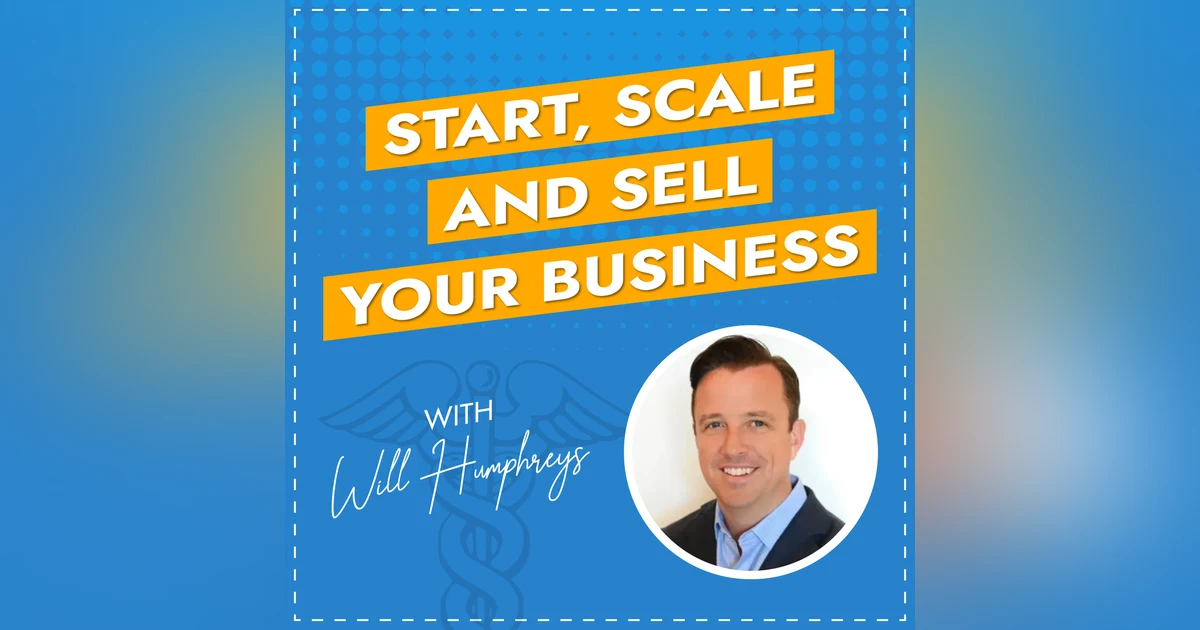 Start, Scale and Sell Your Business with Will Humphreys