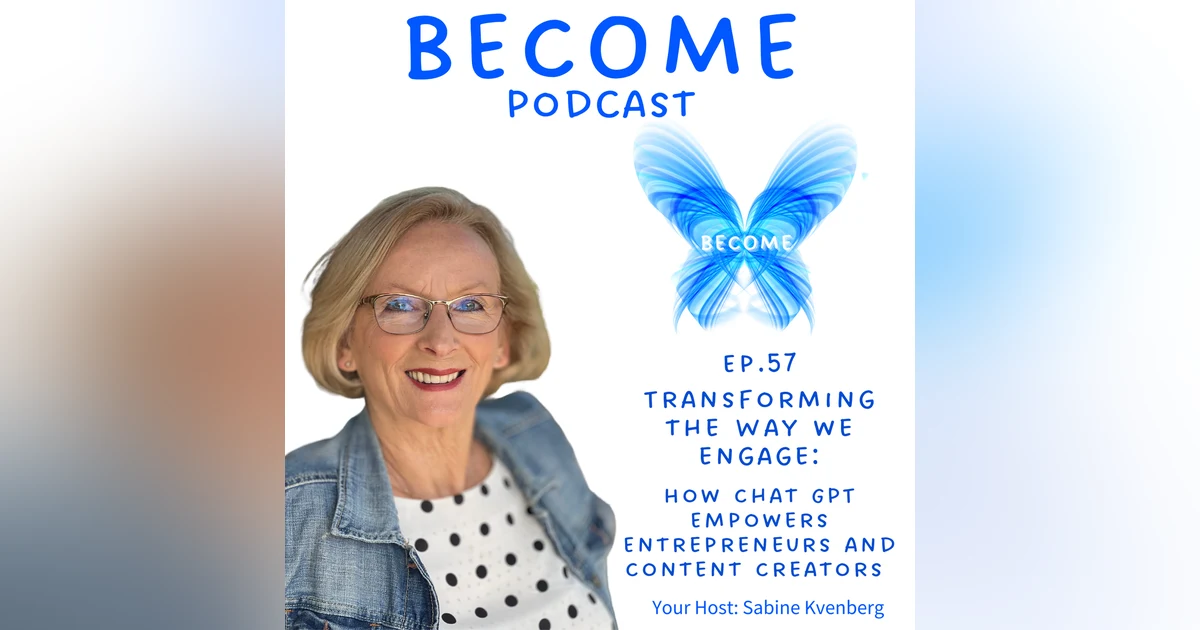 Ep.57 Transforming the Way We Engage: How Chat GPT Empowers Entrepreneurs and Content Creators