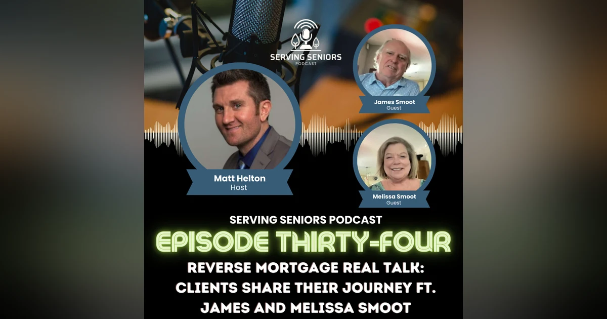 Episode 34: Reverse Mortgage Real Talk: Clients Share Their Journey ft. James and Melissa Smoot